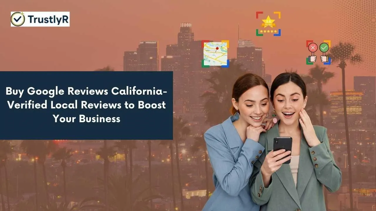 Buy Real Google Reviews in California- Verified Local California Reviews to Boost your Business